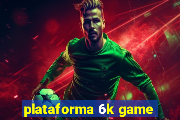 plataforma 6k game